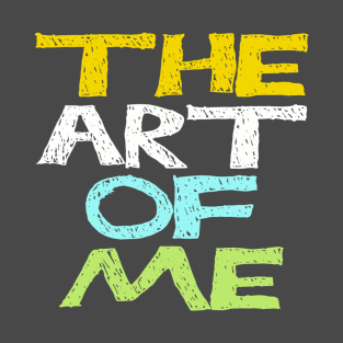 The Art of Me T-Shirt