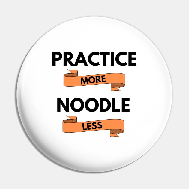 Practice More Noodle Less Light Theme Pin by nightsworthy