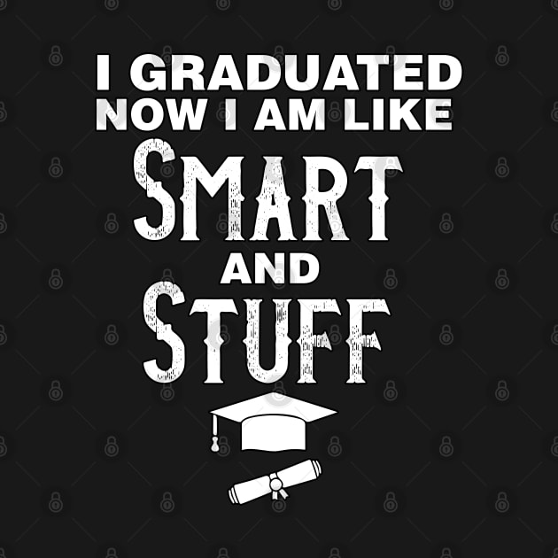 Funny College High School Graduation Gift I Graduated Now I'm Like Smart and Stuff by parody