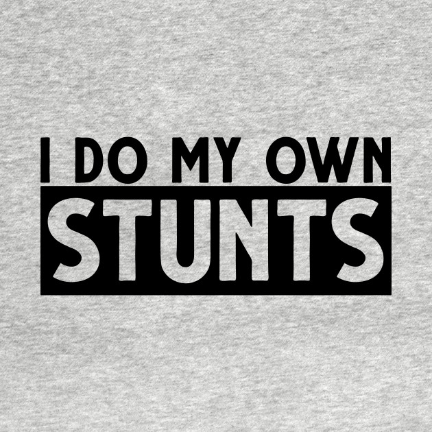 Discover I do my own stunts! - I Do My Own Stunts Onesie - T-Shirt