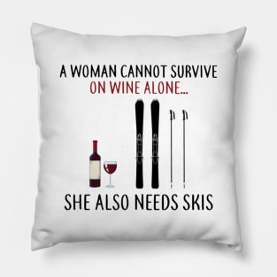 A Woman Cannot Survive On Wine Alone She Also Needs Skis Pillow