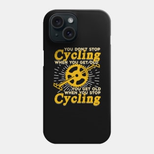 You Don't Stop Cycling When You Get Old Phone Case