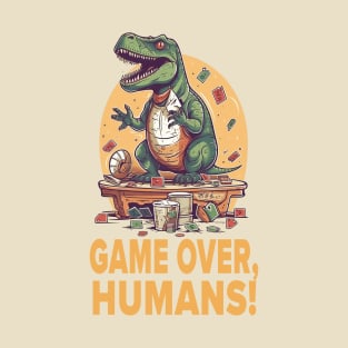 T-Rex game over, humans! T-Shirt