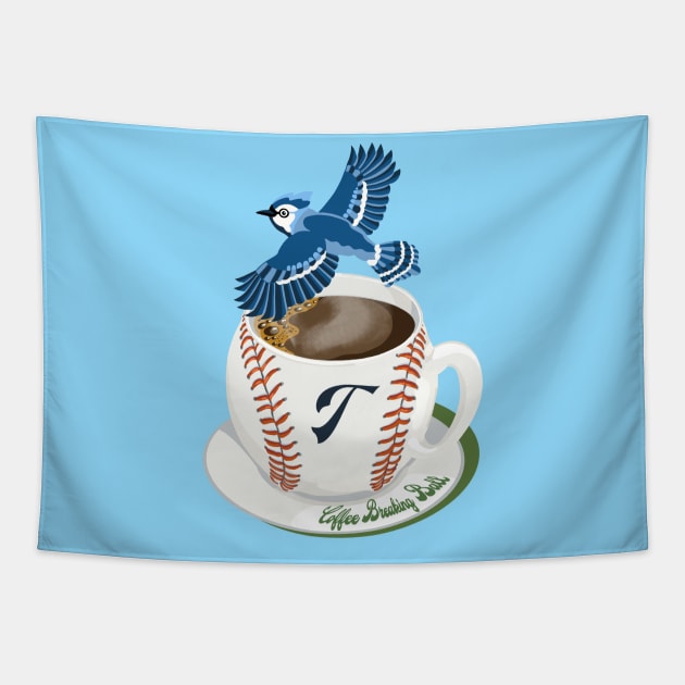 Coffee Breaking Ball! Blue Jay with a T! Tapestry by BullShirtCo