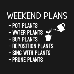 Funny Gift For Plant Lover Weekend Plans Sayings T-Shirt