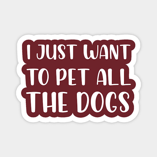 I Just Want To Pet All Dogs, Funny Dog Lover Gift, Pet Day Gift Magnet by printalpha-art