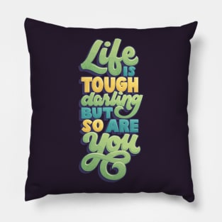 Life is Tough but So Are You Pillow