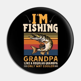 I’m Fishing Grandpa Like A Regular Grandpa Only Way Cooler Pin