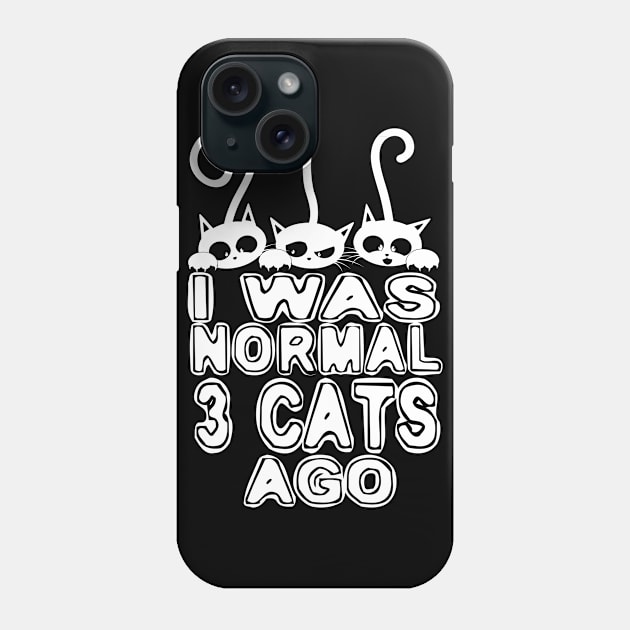 I Was Normal 3 Cats ago Phone Case by Dojaja