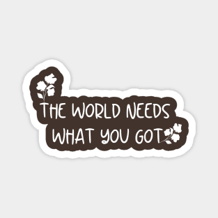 The World Needs What You Got Black And White Flowers Cute Design Magnet