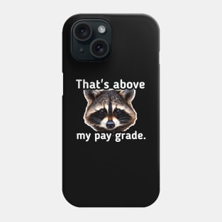 That's above my pay grade Phone Case