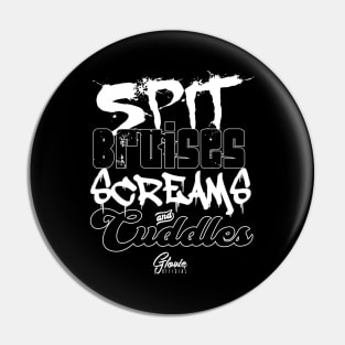 Spit.Bruises.Screams.Cuddles Pin