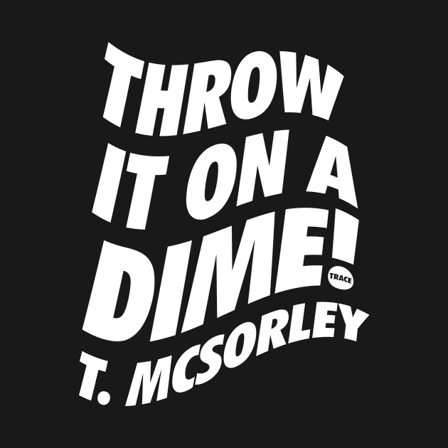 Throw it on a dime - Trace Mcsorley (White) by neodhlamini