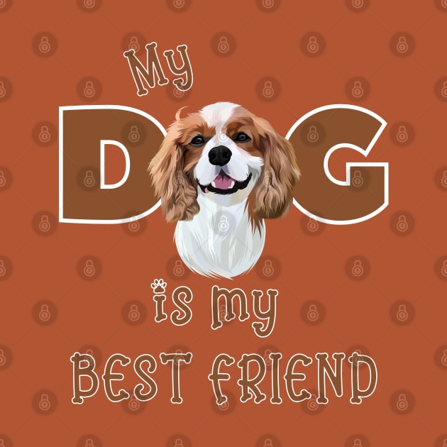 My Dog is my Best Friend (Cavalier King Charles Spaniel) by Cavalier Gifts