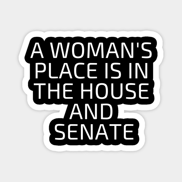 a woman's place is in the house and senate Magnet by Mary shaw