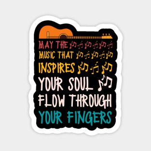 May The Music That Inspires Your Soul Flow Through Your Fingers, Guitar Lover Magnet