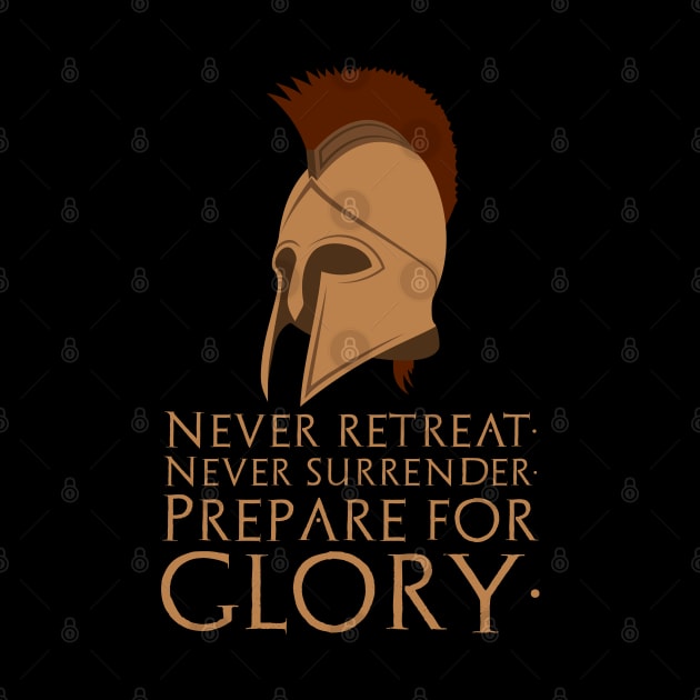 Never Retreat, Never Surrender, Prepare For Glory - Sparta by Styr Designs