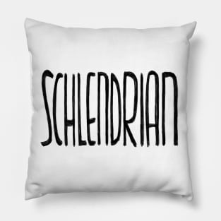 Schlendrian, German for Sloppy Pillow