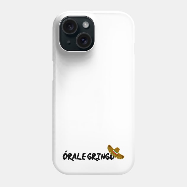 Orale Gringo Phone Case by Tacos y Libertad