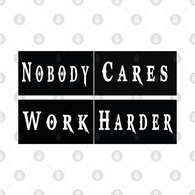 Nobody Cares Work Harder Funny Workout Fitness by TOPTshirt