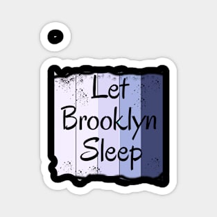 Let Brooklyn Sleep Magnet