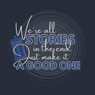 We're all stories in the end - Doctor Who T-Shirt