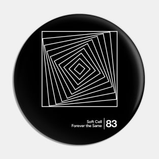 Soft Cell - Forever The Same / Minimalist Style Graphic Artwork Design Pin