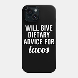 Will Give Dietary Advice for Tacos Phone Case