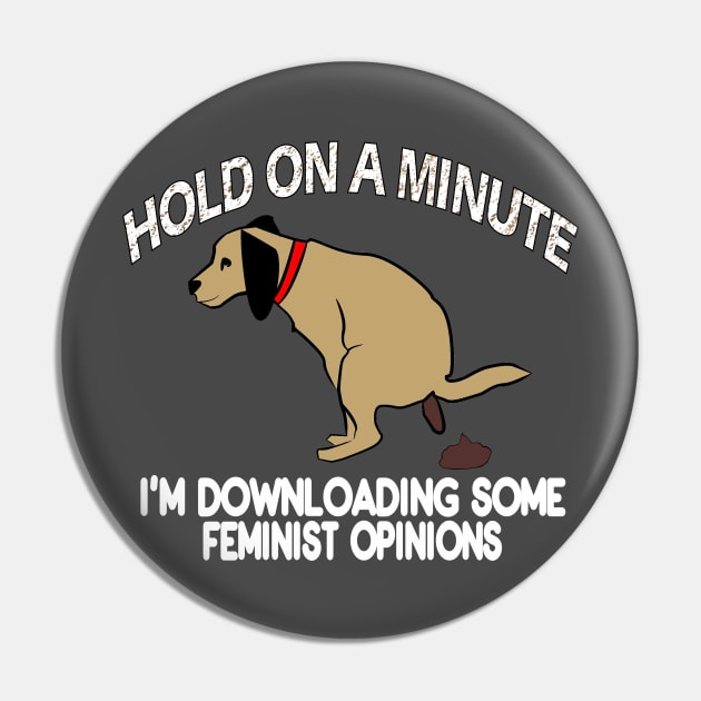 Sarcastic Downloading Feminst Opinions Dog Pooping Pin by DesignFunk