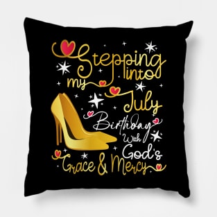 Stepping into my July birthday with gods grace and mercy Pillow