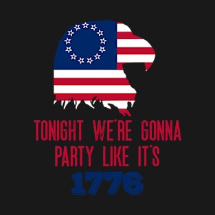 Funny - Tonight We're Gonna Party Like It's 1776- Patriotic - American Flag - Eagle T-Shirt