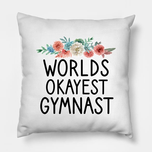 Worlds Okayest Gymnast : funny Gymnastics - gift for women - cute Gymnast / girls gymnastics gift floral style idea design Pillow by First look