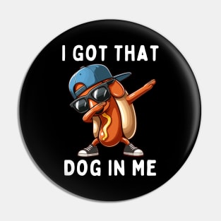 I Got That Dog In Me Pin