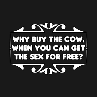 Why Buy The Cow? T-Shirt