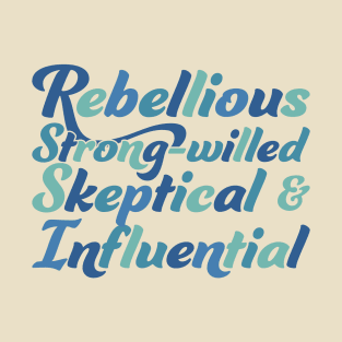 Rebellious, strong-willed, Skeptical, and Influential T-Shirt