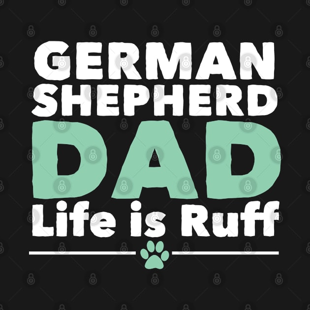 German Shepherd - German Shepherd Dad Life Is Ruff by Kudostees