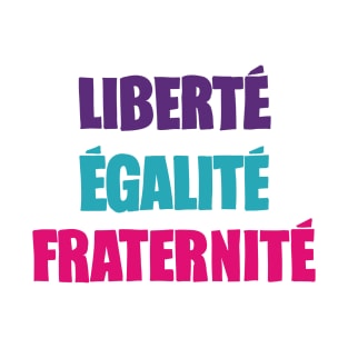 Liberté, Égalité, Fraternité / Typography Design T-Shirt