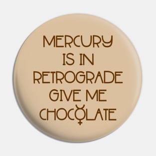 Mercury is in Retrograde. Give Me Chocolate Cheeky Witch® Pin