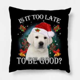 Santa Labrador Christmas Is It Too Late To Be Good Pillow