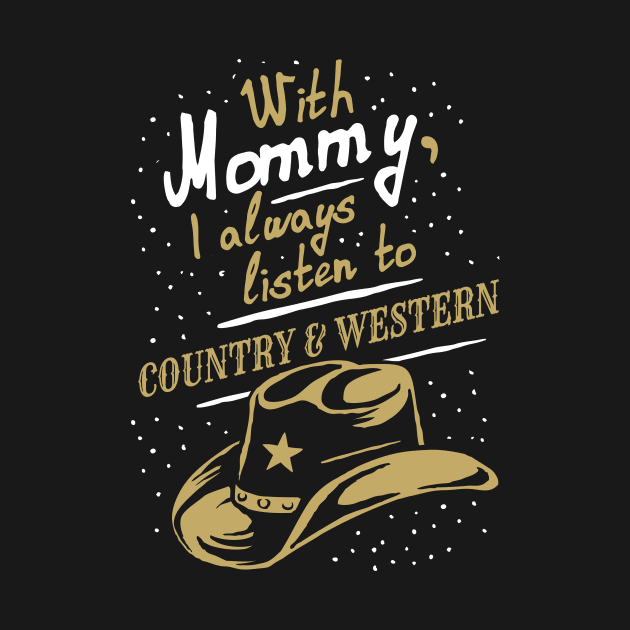 With Mommy, I always listen to Country & Western, funny by emmjott