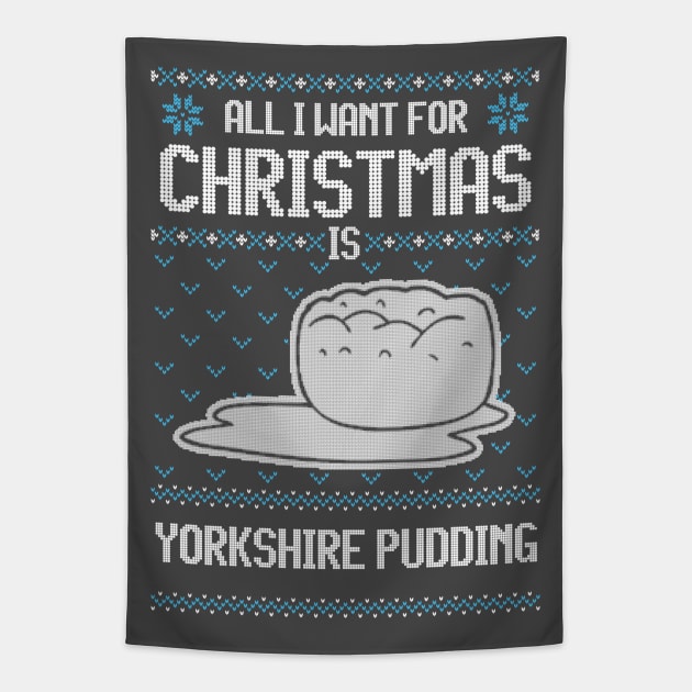 All I Want For Christmas Is Yorkshire Pudding - Ugly Xmas Sweater For Pudding Lover Tapestry by Ugly Christmas Sweater Gift