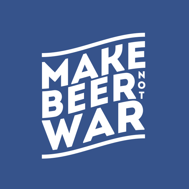 Make Beer Not War by DesignsByDrew