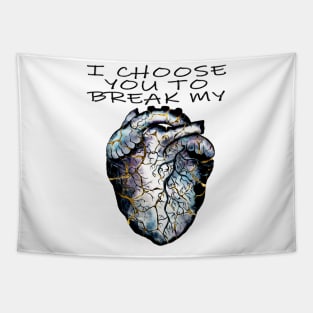 I choose you to break my heart Tapestry