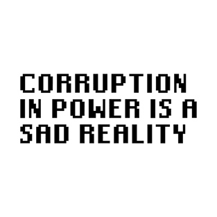 Corruption In Power Is a Sad Reality T-Shirt