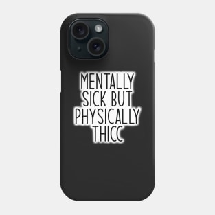 Mentally Sick but Physically Thicc Phone Case