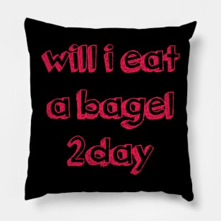 will i eat a bagel 2day - shirt Pillow