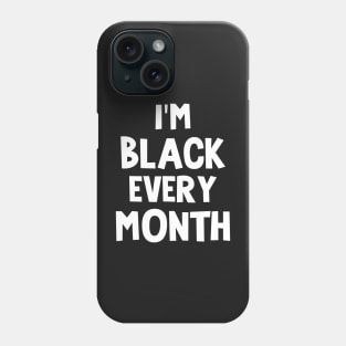 Iam black every month Phone Case