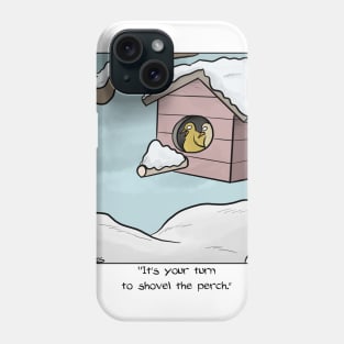 "It's your turn to shovel the porch." Phone Case