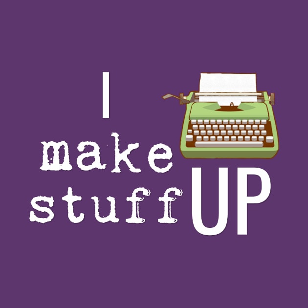 I Make Stuff Up by Bookworm Apparel