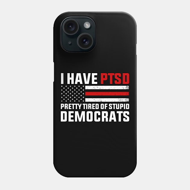I Have PTSD Pretty Tired of Stupid Democrats 2024 Phone Case by GreenCraft